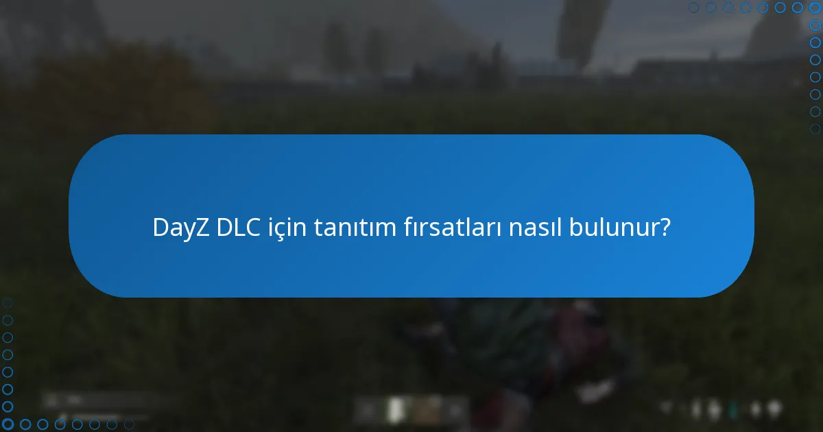 DayZ DLC için tanıtım fırsatları nasıl bulunur?