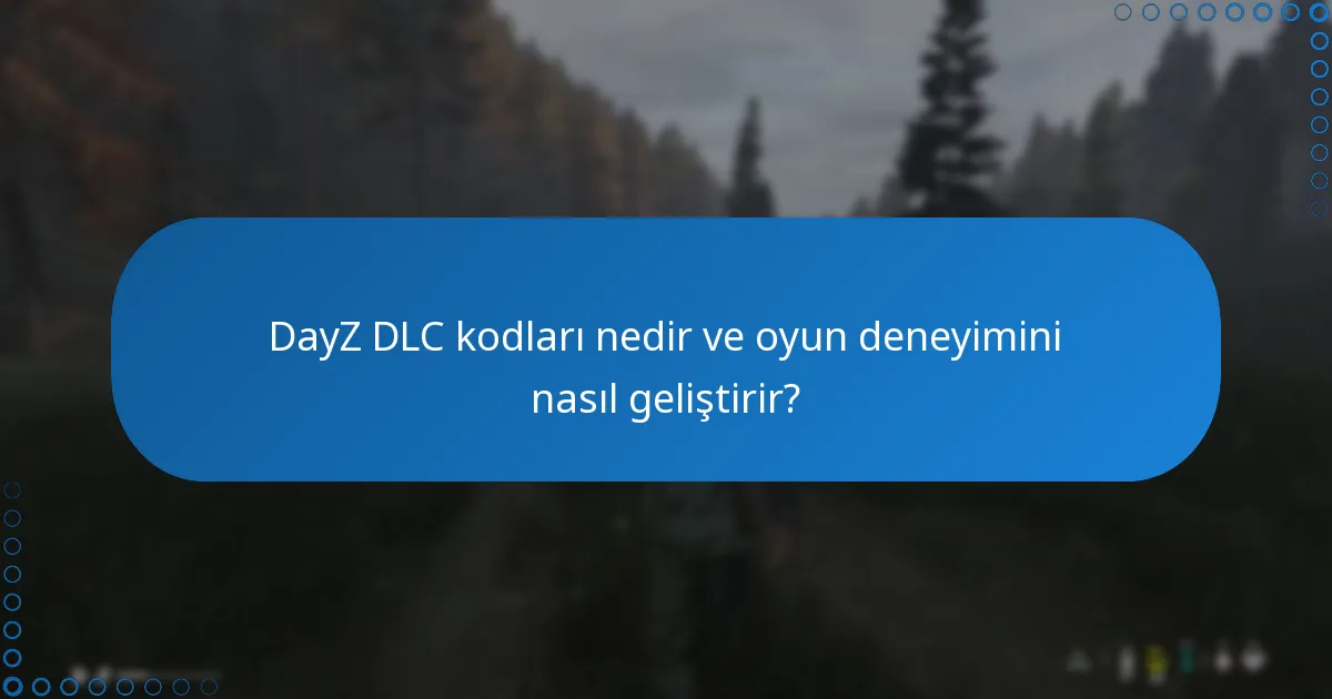 DayZ DLC ile hangi oyun mekanikleri tanıtılıyor?