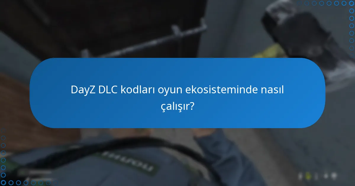 DayZ DLC kodları için resmi kaynakları nerede bulabilirim?