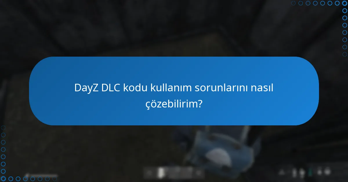 DayZ DLC sorunları için resmi destek nerede bulunur?