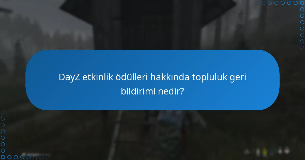 DayZ etkinlik ödülleri hakkında topluluk geri bildirimi nedir?