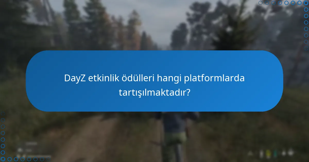 DayZ etkinlik ödülleri ile ilgili bazı başarı hikayeleri nelerdir?