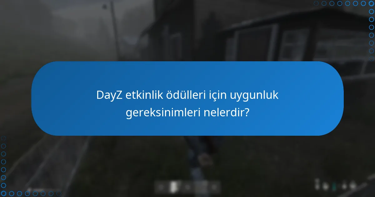 Oyuncular DayZ etkinlik ödüllerini nasıl talep edebilir?