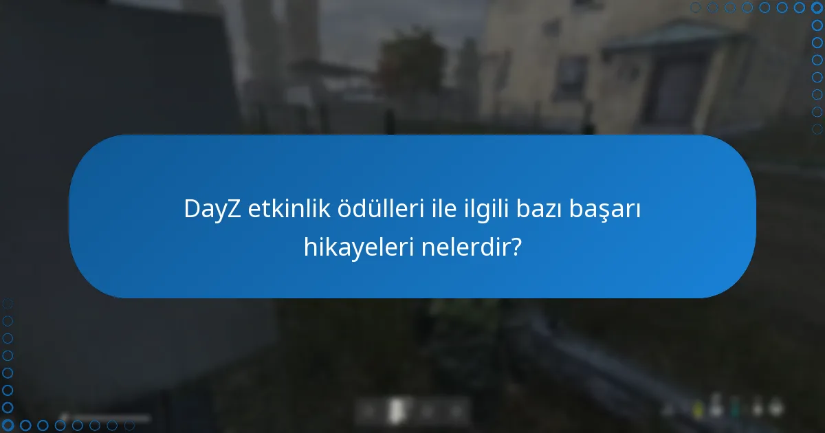 DayZ etkinlik ödülleri hangi platformlarda tartışılmaktadır?