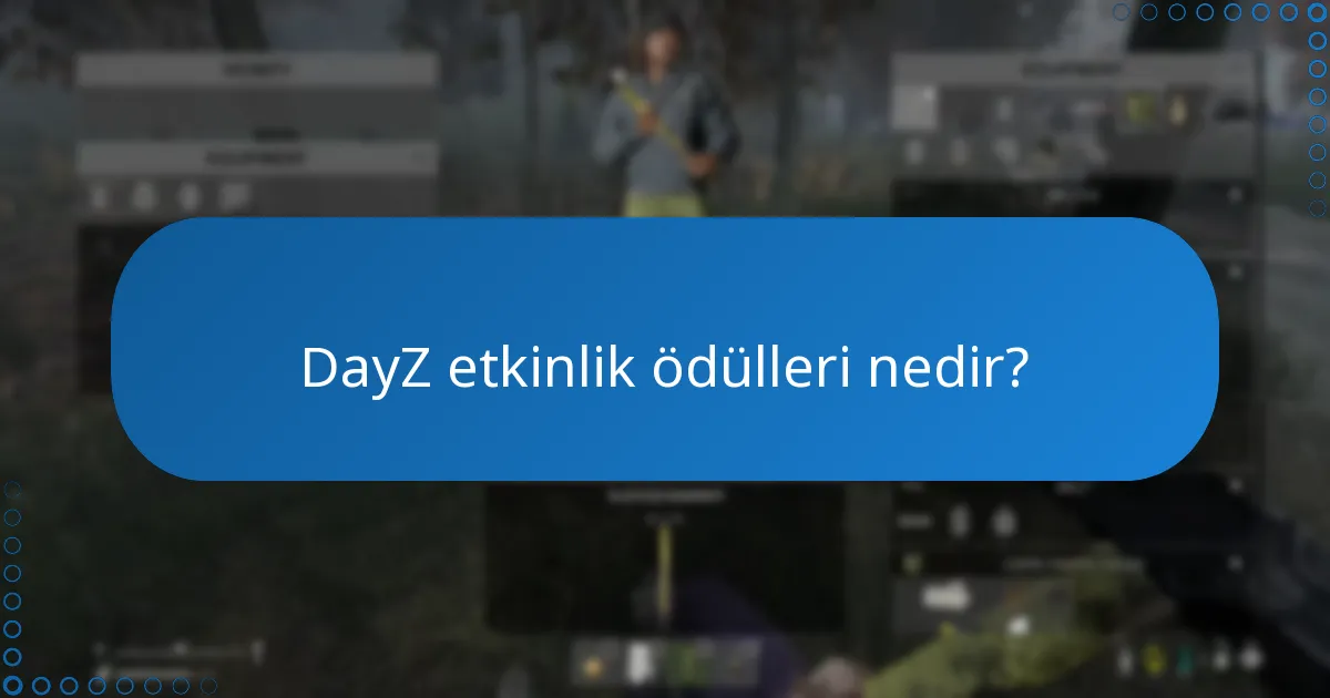 DayZ etkinliklerinden hangi özel eşyalar elde edilebilir?