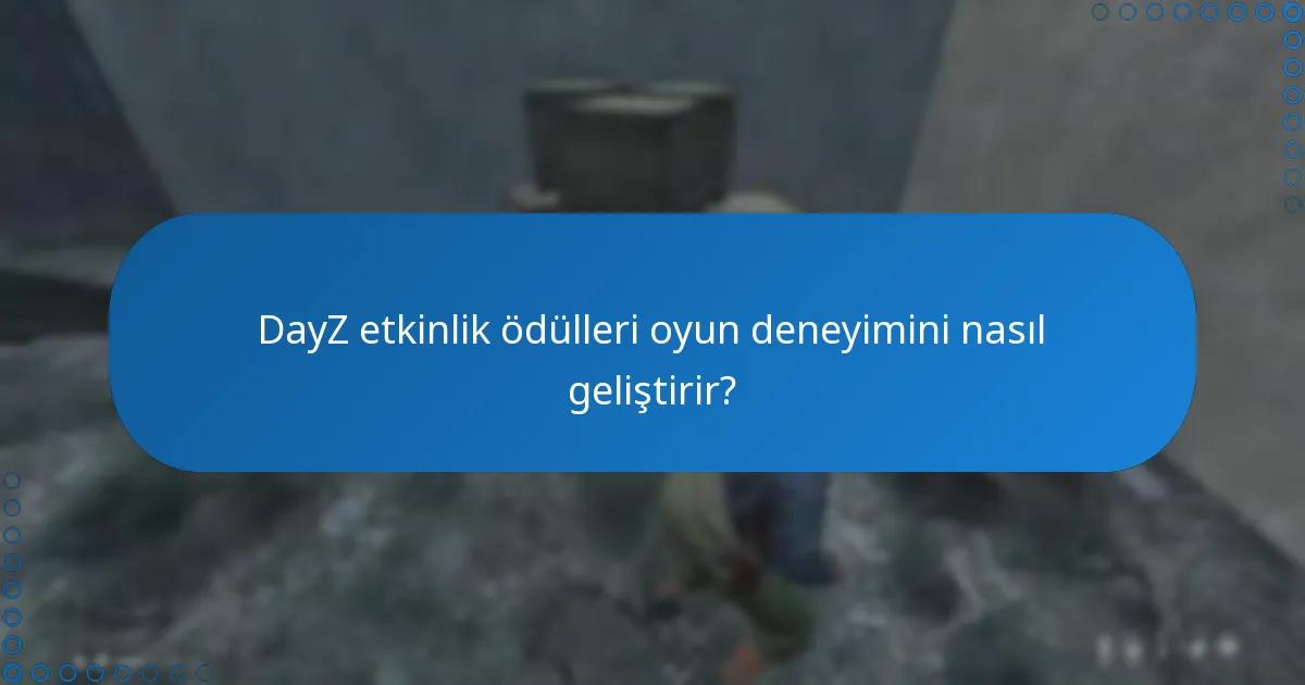 DayZ etkinlik ödülleri için uygunluk gereksinimleri nelerdir?