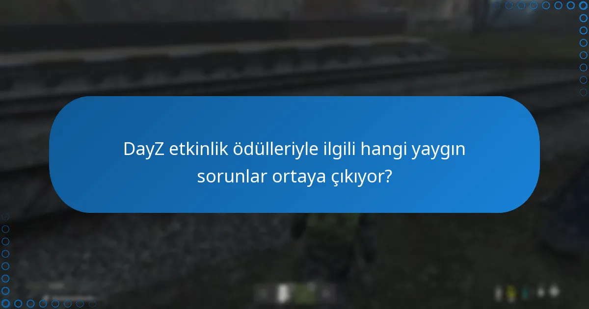 DayZ etkinlik ödülleriyle ilgili sorunları nasıl giderebilirim?