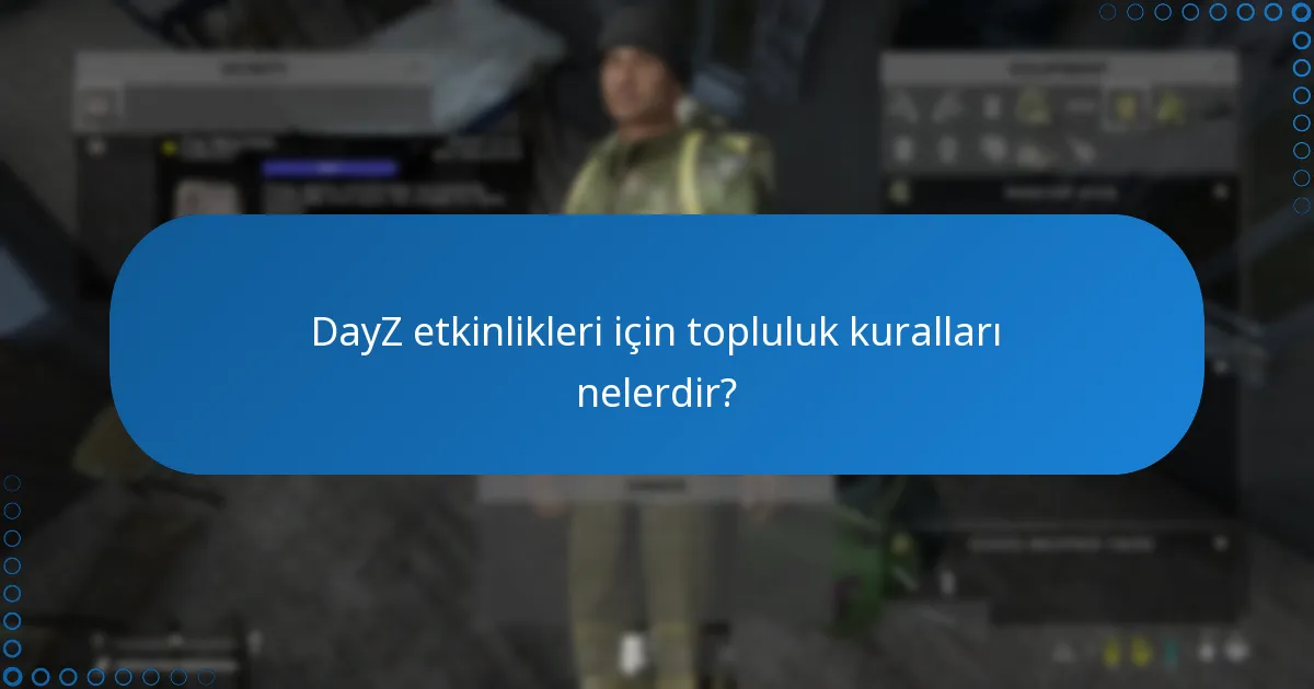 DayZ etkinlikleri için topluluk kuralları nelerdir?