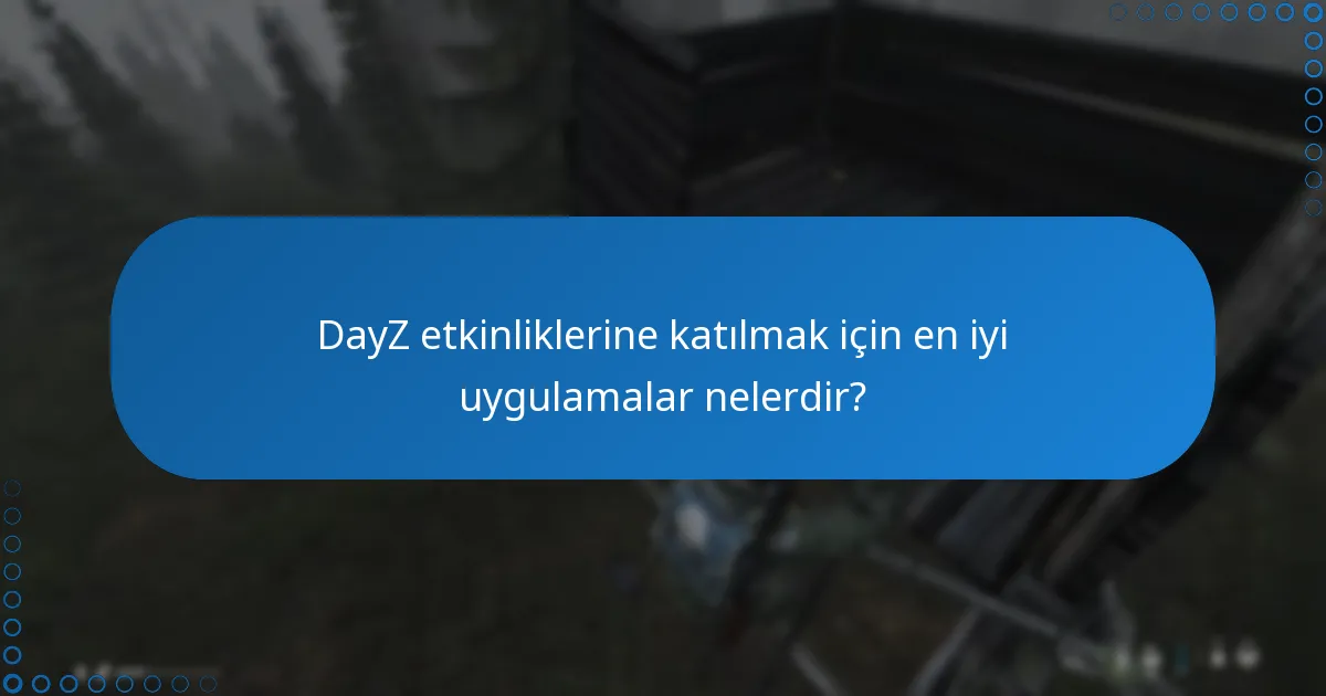 Etkinlikler, DayZ’deki genel oyun deneyimini nasıl etkiler?