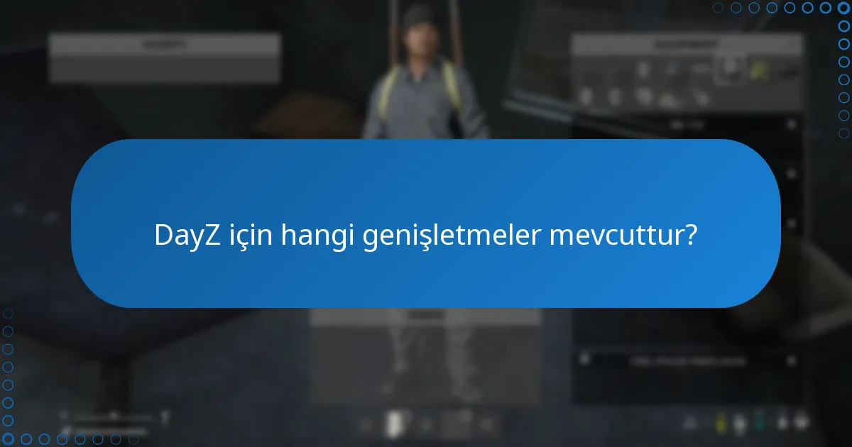 DayZ için hangi genişletmeler mevcuttur?