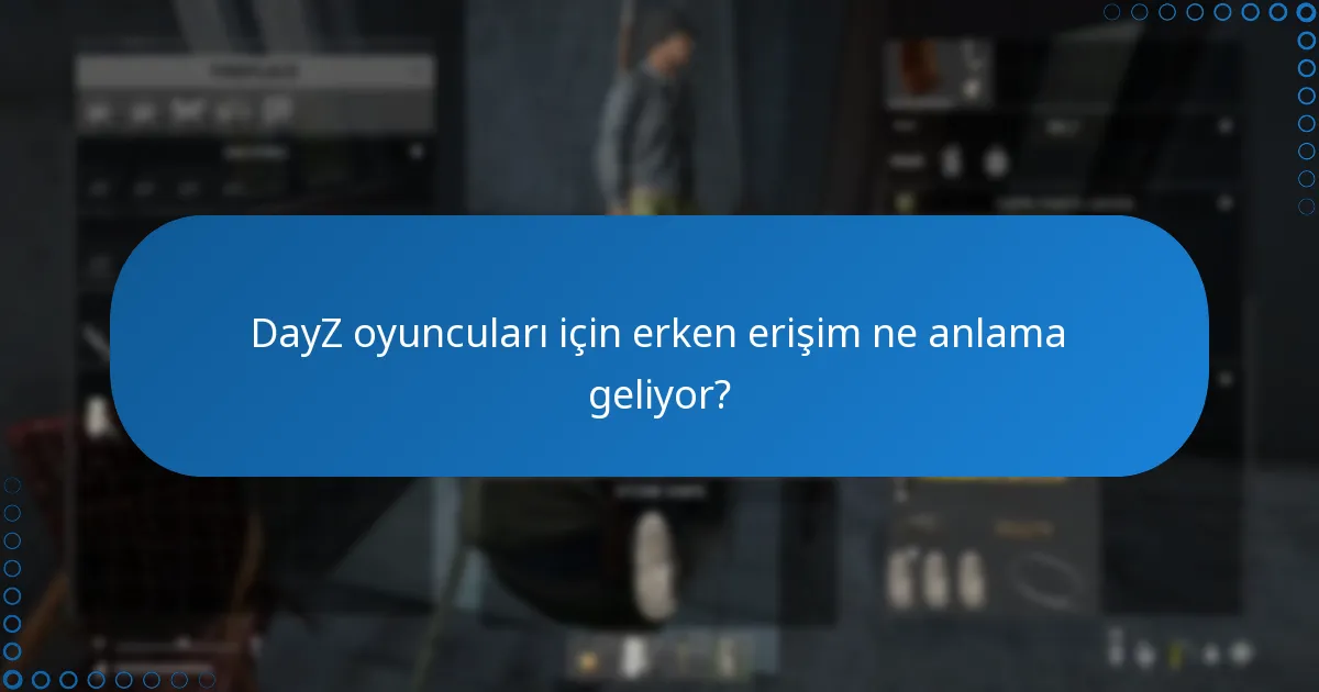 DayZ oyuncuları için erken erişim ne anlama geliyor?