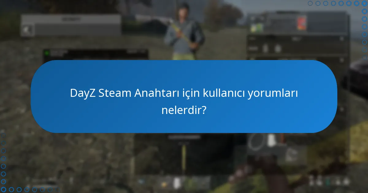 Oyuncular DayZ hakkında ne tür geri bildirim sağlıyor?