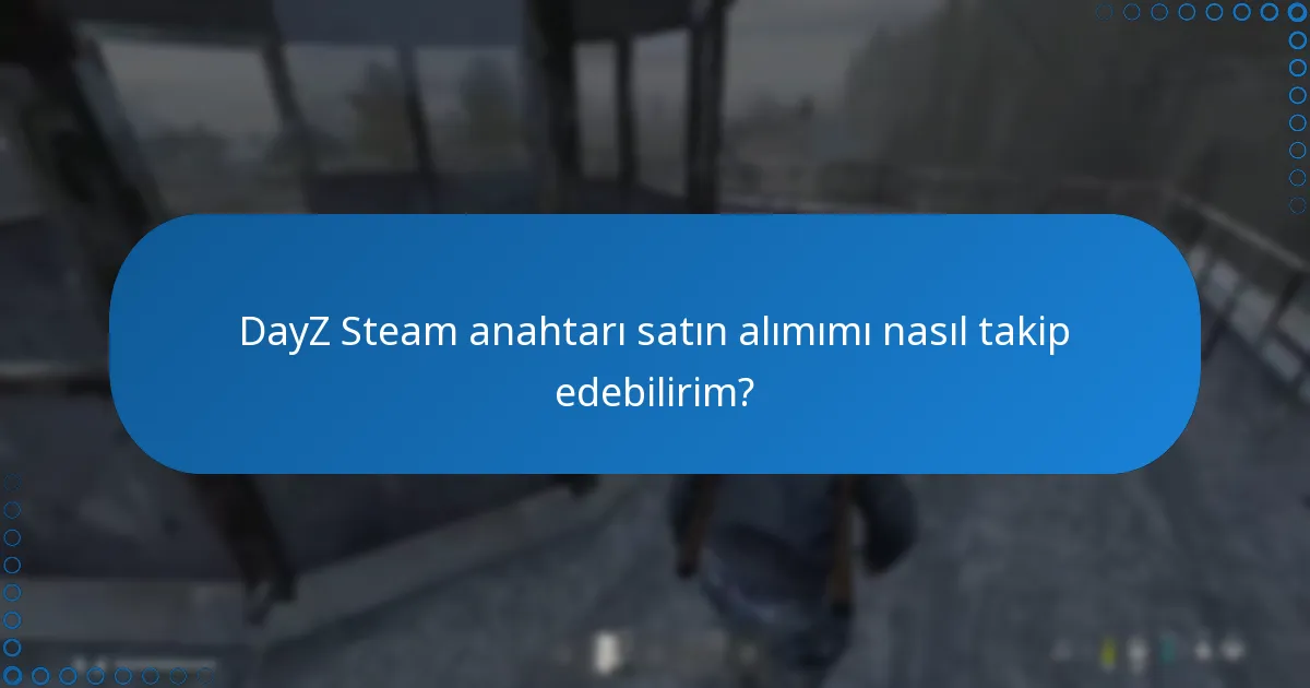 DayZ için müşteri destek hizmetlerine nasıl erişebilirim?