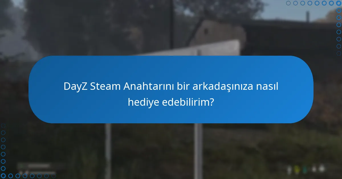 DayZ Steam Anahtarlarını kullanma ve hediye etme ile ilgili kısıtlamalar nelerdir?