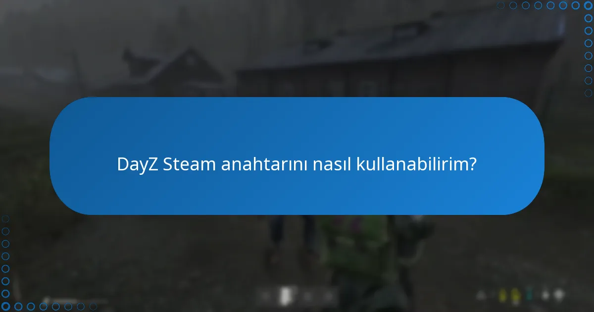 DayZ Steam anahtarını nasıl kullanabilirim?