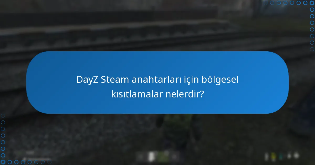 DayZ Steam anahtarları için bölgesel kısıtlamalar nelerdir?