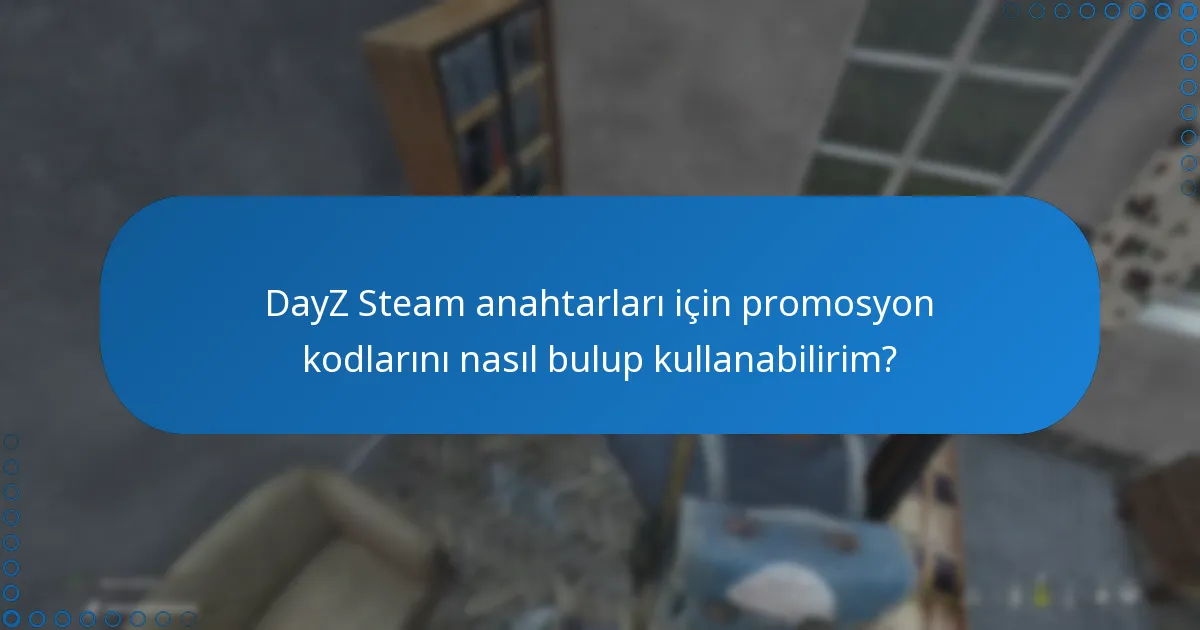 DayZ Steam anahtarları satın almanın avantajları nelerdir?