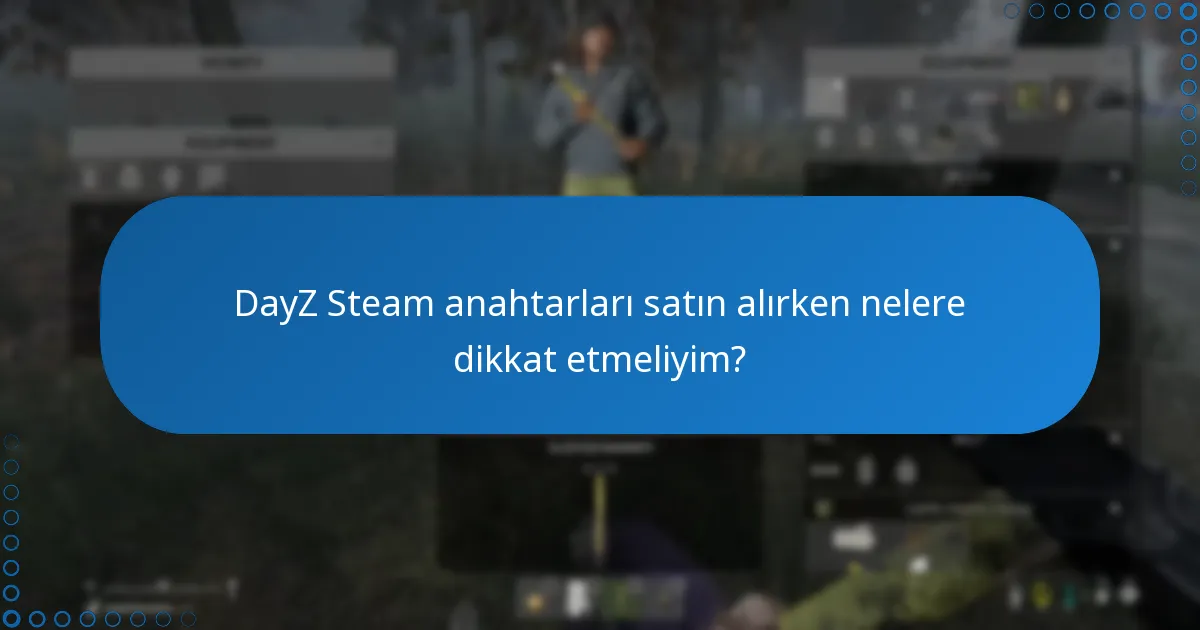 DayZ Steam anahtarları satın alırken nelere dikkat etmeliyim?