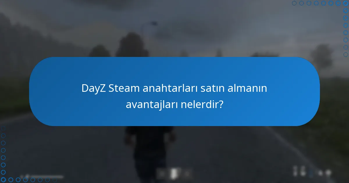 DayZ Steam anahtarları hangi platformlarda sunulmaktadır ve farklılıkları nelerdir?