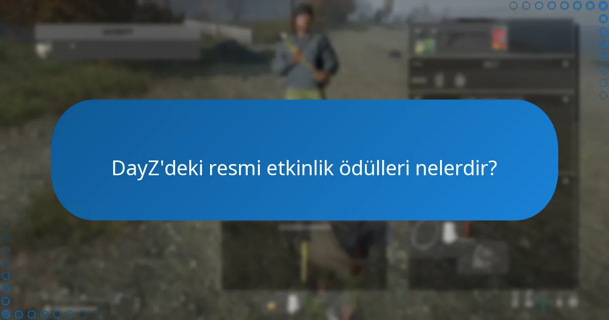 DayZ etkinliklerine katılmak için en iyi uygulamalar nelerdir?