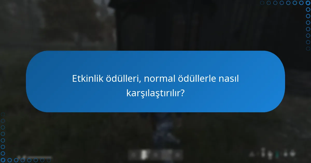 Etkinlik ödülleri, normal ödüllerle nasıl karşılaştırılır?