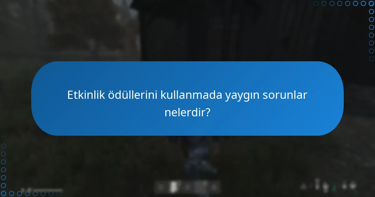 Etkinlik ödüllerini kullanmada yaygın sorunlar nelerdir?