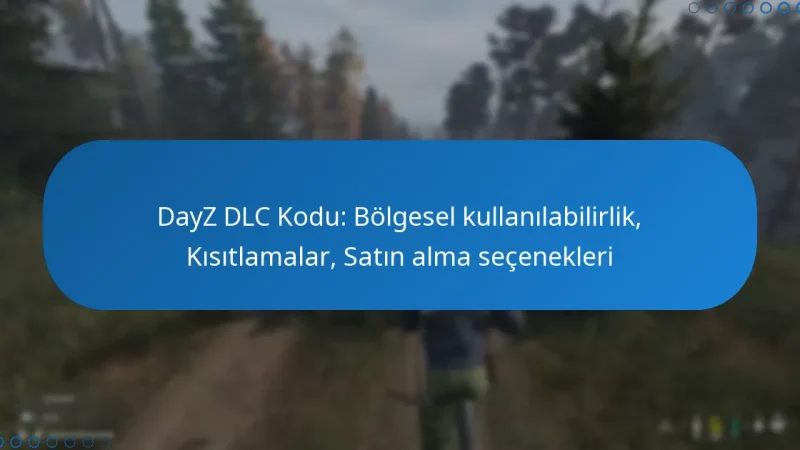 DayZ DLC Kodu: Bölgesel kullanılabilirlik, Kısıtlamalar, Satın alma seçenekleri