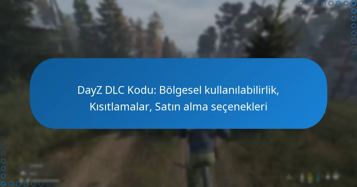 DayZ DLC Kodu: Bölgesel kullanılabilirlik, Kısıtlamalar, Satın alma seçenekleri