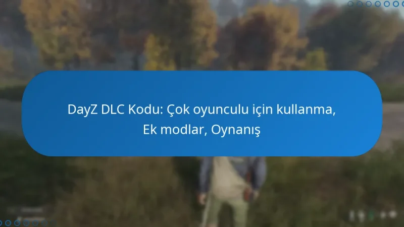 DayZ DLC Kodu: Çok oyunculu için kullanma, Ek modlar, Oynanış