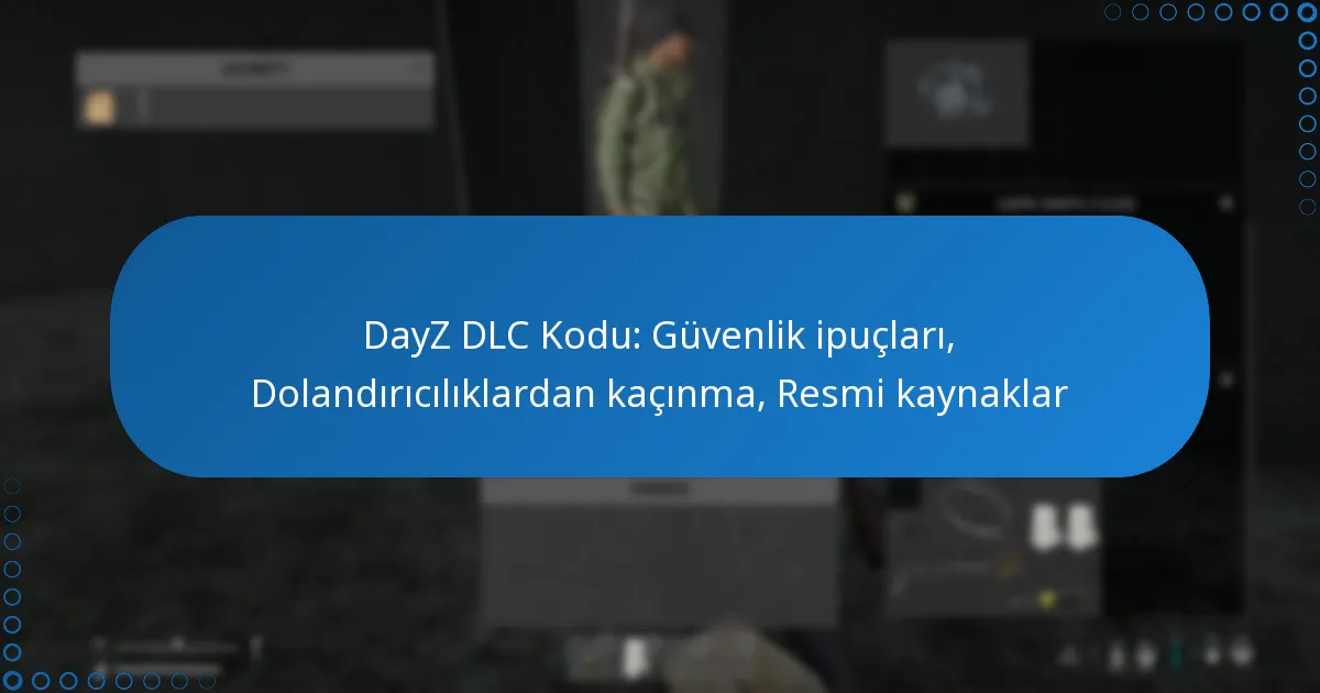DayZ DLC Kodu: Güvenlik ipuçları, Dolandırıcılıklardan kaçınma, Resmi kaynaklar