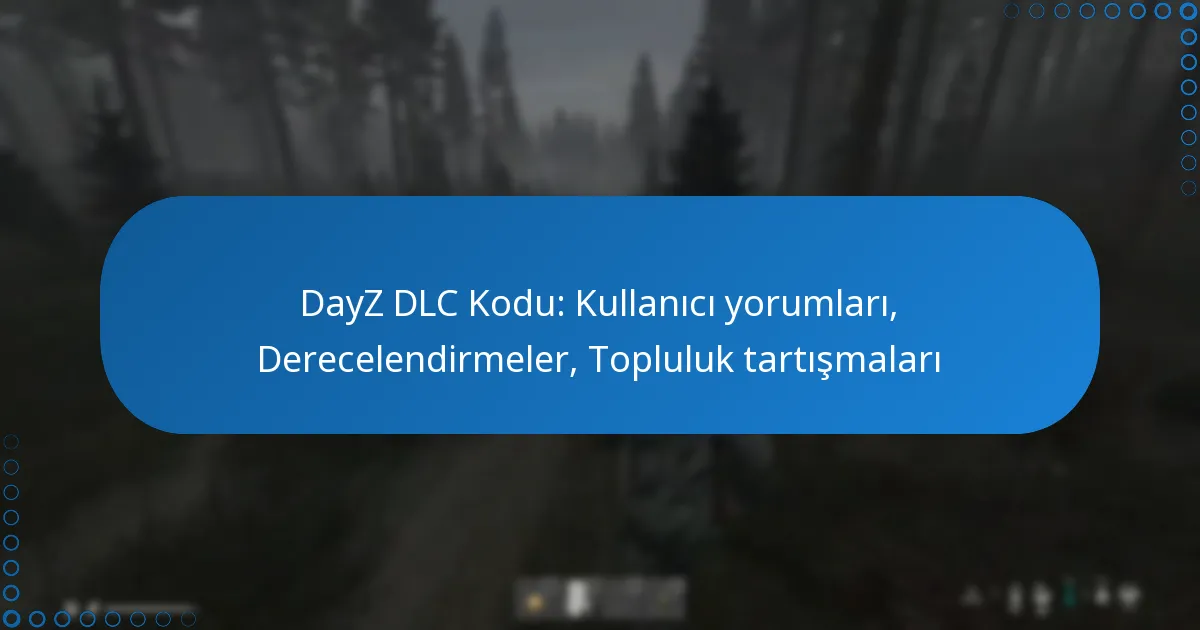 DayZ DLC Kodu: Kullanıcı yorumları, Derecelendirmeler, Topluluk tartışmaları