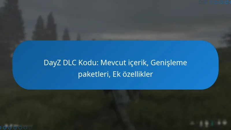 DayZ DLC Kodu: Mevcut içerik, Genişleme paketleri, Ek özellikler