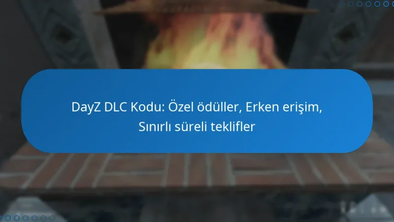 DayZ DLC Kodu: Özel ödüller, Erken erişim, Sınırlı süreli teklifler