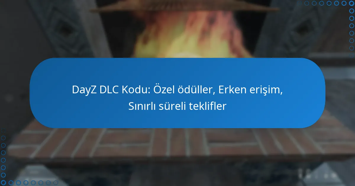 DayZ DLC Kodu: Özel ödüller, Erken erişim, Sınırlı süreli teklifler