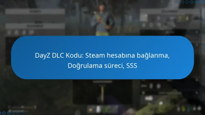 DayZ DLC Kodu: Steam hesabına bağlanma, Doğrulama süreci, SSS
