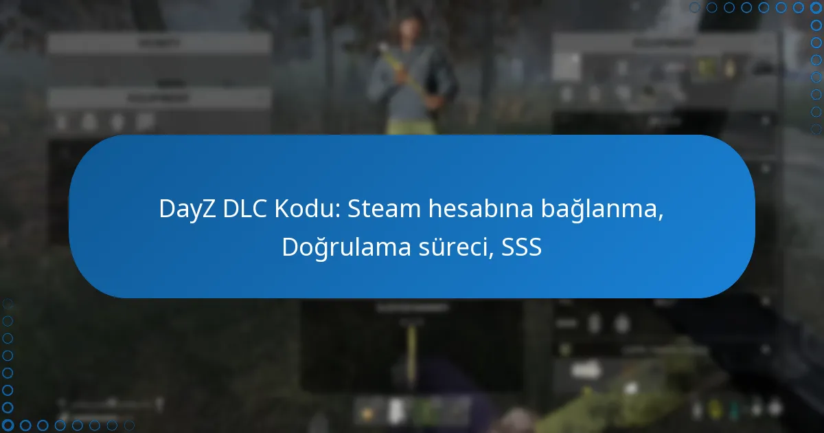 DayZ DLC Kodu: Steam hesabına bağlanma, Doğrulama süreci, SSS