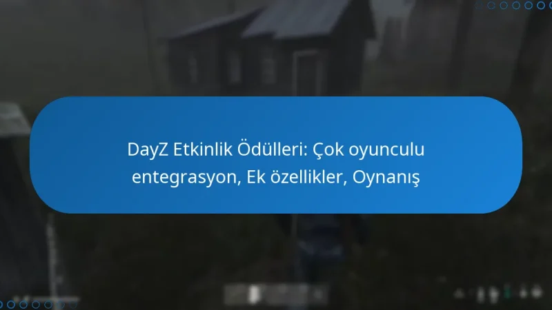 DayZ Etkinlik Ödülleri: Çok oyunculu entegrasyon, Ek özellikler, Oynanış