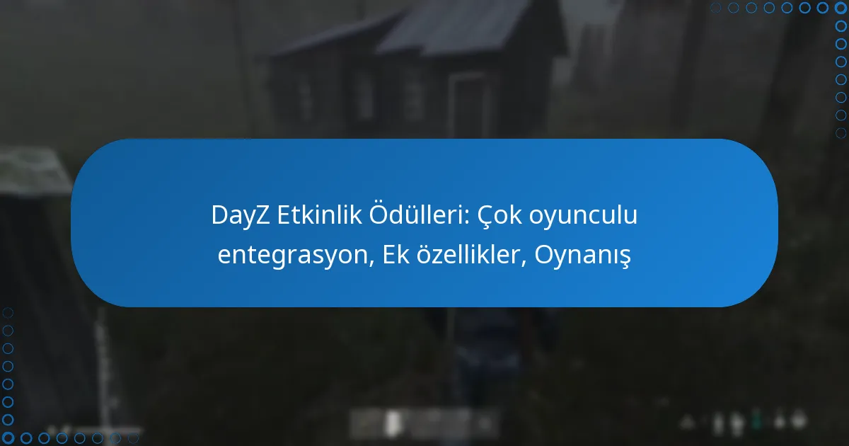 DayZ Etkinlik Ödülleri: Çok oyunculu entegrasyon, Ek özellikler, Oynanış