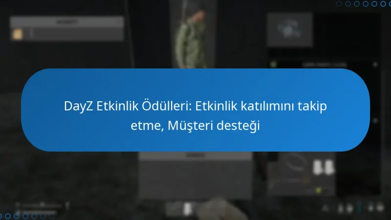 DayZ Etkinlik Ödülleri: Etkinlik katılımını takip etme, Müşteri desteği
