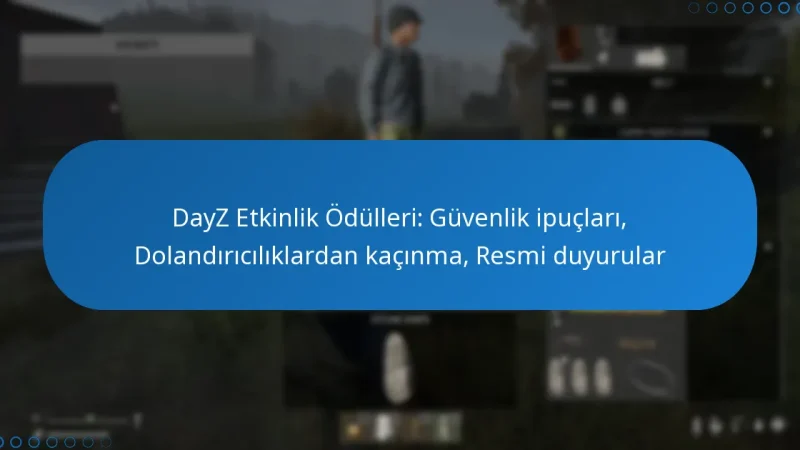 DayZ Etkinlik Ödülleri: Güvenlik ipuçları, Dolandırıcılıklardan kaçınma, Resmi duyurular