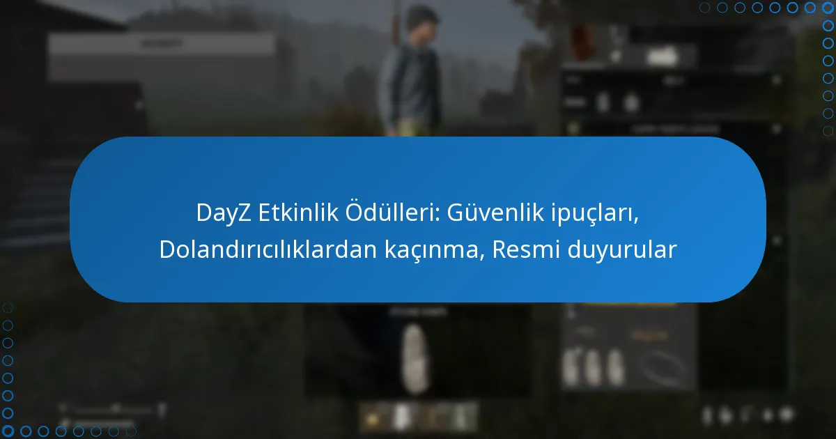DayZ Etkinlik Ödülleri: Güvenlik ipuçları, Dolandırıcılıklardan kaçınma, Resmi duyurular