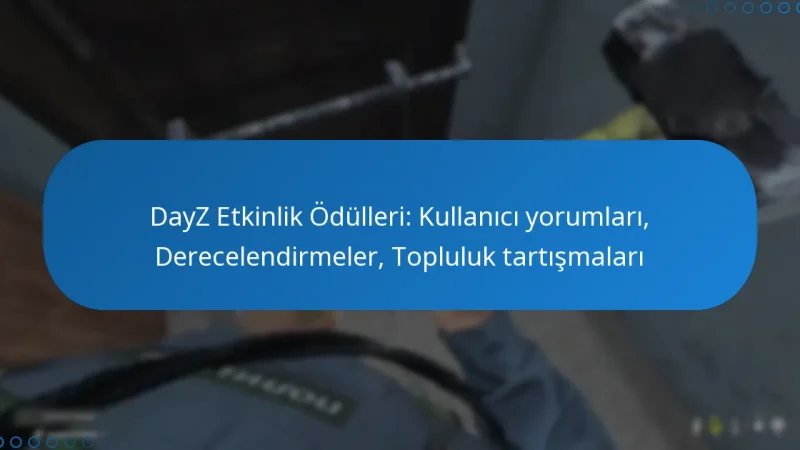 DayZ Etkinlik Ödülleri: Kullanıcı yorumları, Derecelendirmeler, Topluluk tartışmaları