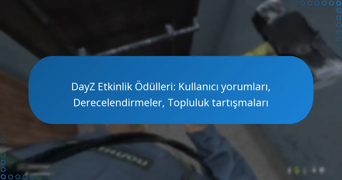DayZ Etkinlik Ödülleri: Kullanıcı yorumları, Derecelendirmeler, Topluluk tartışmaları