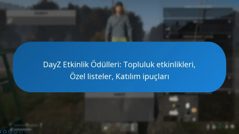 DayZ Etkinlik Ödülleri: Topluluk etkinlikleri, Özel listeler, Katılım ipuçları