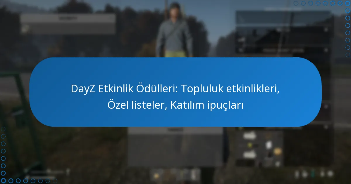 DayZ Etkinlik Ödülleri: Topluluk etkinlikleri, Özel listeler, Katılım ipuçları