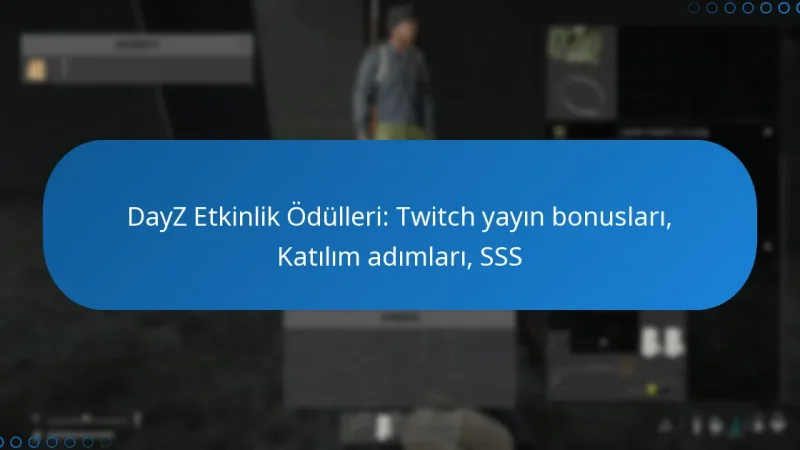 DayZ Etkinlik Ödülleri: Twitch yayın bonusları, Katılım adımları, SSS
