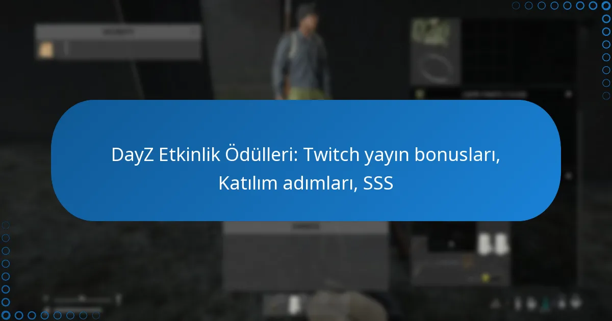 DayZ Etkinlik Ödülleri: Twitch yayın bonusları, Katılım adımları, SSS