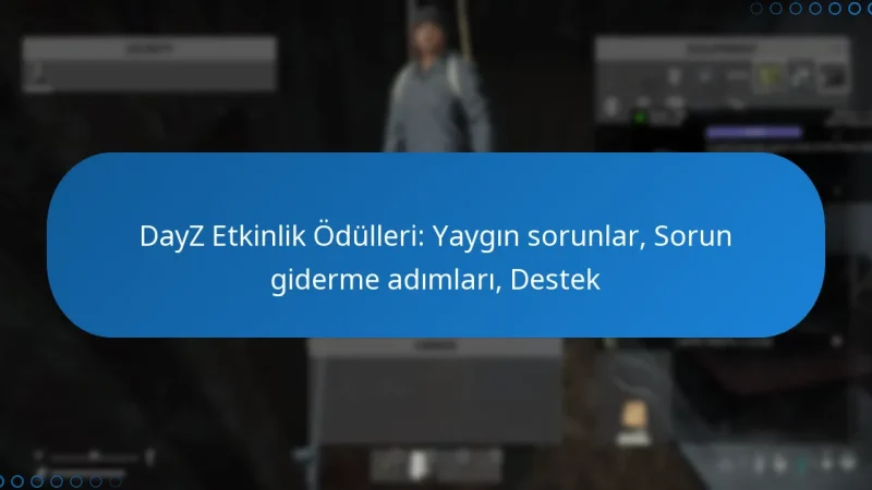 DayZ Etkinlik Ödülleri: Yaygın sorunlar, Sorun giderme adımları, Destek