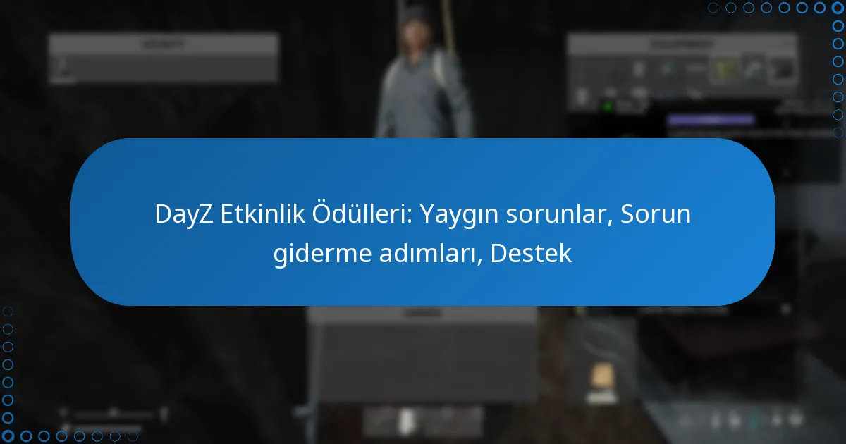 DayZ Etkinlik Ödülleri: Yaygın sorunlar, Sorun giderme adımları, Destek