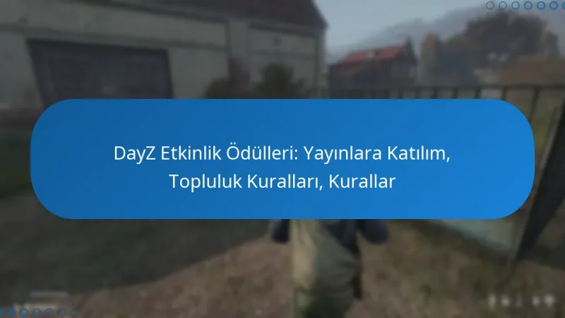 DayZ Etkinlik Ödülleri: Yayınlara Katılım, Topluluk Kuralları, Kurallar